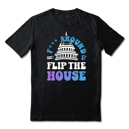 "F Around and Flip the House" Black Unisex T-Shirts