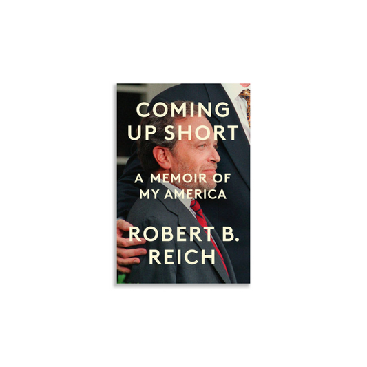 Get a copy of Robert Reich's New Book, "Coming Up Short"!